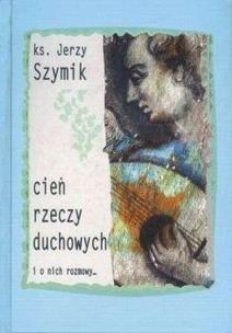 Okładka książki Cień rzeczy duchowych i o nich rozmowy