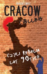 Okładka książki Cracow calling czyli rebelia lat 90-tych
