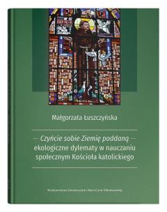 Okładka książki Czyńcie sobie Ziemię poddaną - ekologiczne dylematy w nauczaniu społecznym Kościoła katolickiego