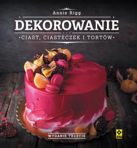 Okładka książki Dekorowanie ciast, ciasteczek i tortów. Wyd. III