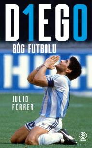 DIEGO. Bóg futbolu. Autor: Ferrer Julio. Multiszop.pl Okładka książki DIEGO. Bóg futbolu
