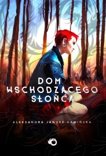 Dom Wschodzącego Słońca - uszkodzone. Autor: Aleksandra Janusz-Kamińska. Multiszop.pl Okładka książki Dom Wschodzącego Słońca - uszkodzone