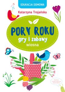 Okładka książki Edukacja domowa. Pory roku. Gry i zabawy. Wiosna