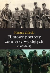 Okładka książki Filmowe portrety żołnierzy wyklętych (1947–2017)
