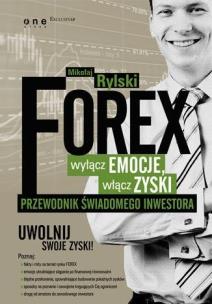FOREX - wyłącz emocje, włącz zyski. Autor: Rylski Mikołaj. Multiszop.pl Okładka książki FOREX - wyłącz emocje, włącz zyski