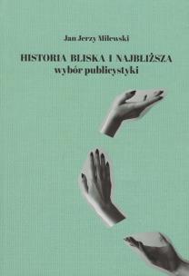Okładka książki Historia bliska i najbliższa Wybór publicystyki