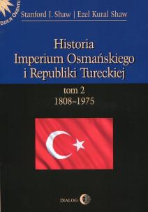 Okładka książki Historia Imperium Osmańskiego i Republiki Tureckiej Tom 2 1808-1975