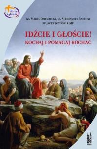 Okładka książki Idźcie i głoście. Kochaj i pomagaj kochać