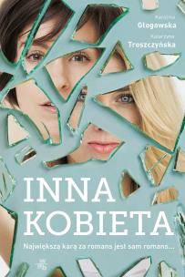 Inna kobieta - uszkodzone. Autor: Karolina Głogowska, Katarzyna Troszczyńska. Multiszop.pl Okładka książki Inna kobieta - uszkodzone
