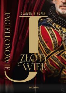 Okładka książki Jagiellonowie. Złoty wiek