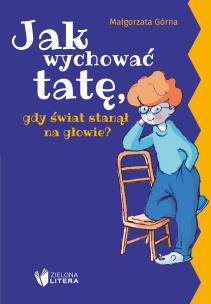 Okładka książki Jak wychować tatę/mamę, gdy świat stanął na...