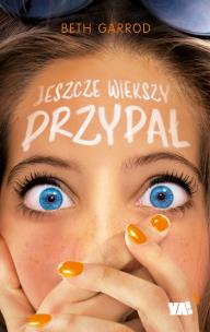 Jeszcze większy przypał /wyd.Ya!/. Autor: Beth Garrod. Multiszop.pl Okładka książki Jeszcze większy przypał /wyd.Ya!/