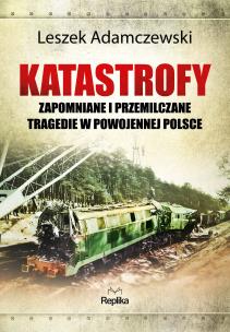 Okładka książki Katastrofy. Zapomniane i przemilczane tragedie w powojennej Polsce