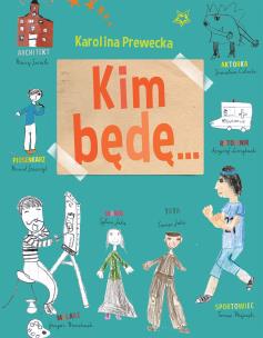 Kim będę... - uszkodzone. Autor: Prewęcka Karolina. Multiszop.pl Okładka książki Kim będę... - uszkodzone