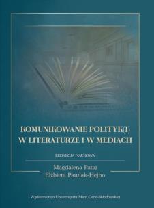 Komunikowanie polityk(i) w literaturze i w mediach. Autor: Magdalena Pataj (red.), red. Elżbieta Pawlak-Hejno. Multiszop.pl Okładka książki Komunikowanie polityk(i) w literaturze i w mediach
