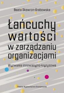 Okładka książki Łańcuchy wartości w zarządzaniu organizacjami. Wyzwania innowacyjno-kryzysowe