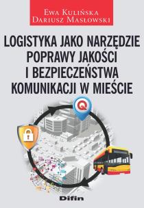 Okładka książki Logistyka jako narzędzie poprawy jakości i bezpieczeństwa komunikacji w mieście