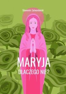 Okładka książki Maryja. Dlaczego nie?