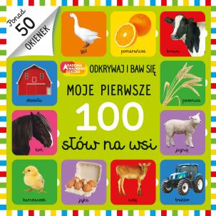 Moje pierwsze 100 słów na wsi. Akademia Mądrego Dziecka. Autor: Opracowanie zbiorowe. Multiszop.pl Okładka książki Moje pierwsze 100 słów na wsi. Akademia Mądrego Dziecka