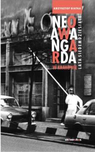 Okładka książki Neoawangarda w Krakowie. Lata siedemdziesiąte