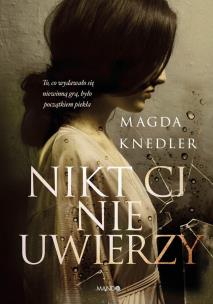 Nikt Ci nie uwierzy (z autografem). Autor: Magdalena Knedler. Multiszop.pl Okładka książki Nikt Ci nie uwierzy (z autografem)