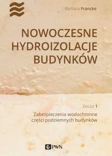 Nowoczesne hydroizolacje budynków Część 1. Autor: Francke Barbara. Multiszop.pl Okładka książki Nowoczesne hydroizolacje budynków Część 1