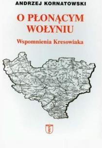 Okładka książki O płonącym Wołyniu. Wspomnienia kresowiaka