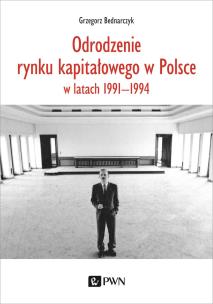 Odrodzenie rynku kapitałowego w Polsce. w latach 1991-1994. Autor: Bednarczyk Grzegorz. Multiszop.pl Okładka książki Odrodzenie rynku kapitałowego w Polsce. w latach 1991-1994