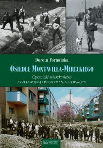 Okładka książki Osiedle Montwiłła-Mireckiego Opowieść mieszkańców Przed wojną / Wysiedlenia