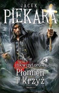 Płomień i krzyż. Świat Inkwizytorów T.3. Autor: Jacek Piekara. Multiszop.pl Okładka książki Płomień i krzyż. Świat Inkwizytorów T.3