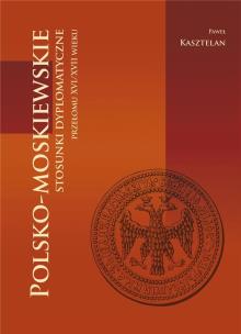 Okładka książki Polsko-moskiewskie stosunki dyplomatyczne przełomu XVI/XVII wieku