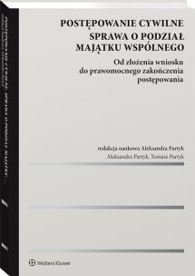Postępowanie cywilne Sprawa o podział majątku wspólnego. Autor: Partyk Aleksandra, Partyk Tomasz. Multiszop.pl Okładka książki Postępowanie cywilne Sprawa o podział majątku wspólnego