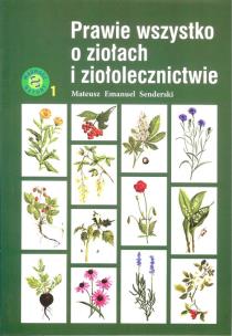 Prawie wszystko o ziołach i ziołolecznictwie w.3. Autor: Senderski Mateusz Emmanuel. Multiszop.pl Okładka książki Prawie wszystko o ziołach i ziołolecznictwie w.3