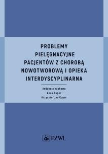Okładka książki Problemy pielęgnacyjne pacjentów z chorobą nowotworową i opieka interdyscyplinarna