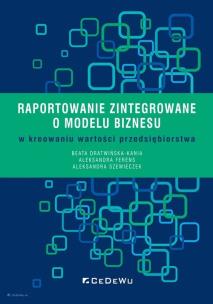 Okładka książki Raportowanie zintegrowane o modelu biznesu w kreowaniu wartości przedsiębiorstwa