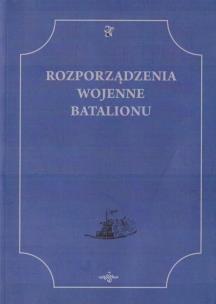 Okładka książki Rozporządzenia Wojenne Batalionu