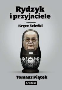 Rydzyk i przyjaciele. Kręte ścieżki. Autor: Tomasz Piątek. Multiszop.pl Okładka książki Rydzyk i przyjaciele. Kręte ścieżki