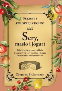 Okładka książki Sery, masło i jogurt. Sekrety polskiej kuchni