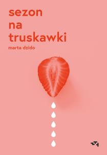 Sezon na truskawki. Autor: Dzido Marta. Multiszop.pl Okładka książki Sezon na truskawki