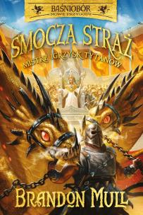 Smocza straż. Mistrz Igrzysk Tytanów. Autor: Brandon Mull. Multiszop.pl Okładka książki Smocza straż. Mistrz Igrzysk Tytanów