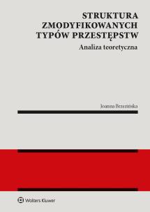 Struktura zmodyfikowanych typów przestępstw Analiza teoretyczna. Autor: Brzezińska Joanna. Multiszop.pl Okładka książki Struktura zmodyfikowanych typów przestępstw Analiza teoretyczna