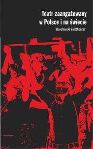 Okładka książki Teatr zaangażowany w Polsce i na świecie. Wrocławski Zeittheater