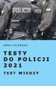 Testy do Policji 2021 Testy wiedzy. Autor: Anna Zalewska. Multiszop.pl Okładka książki Testy do Policji 2021 Testy wiedzy