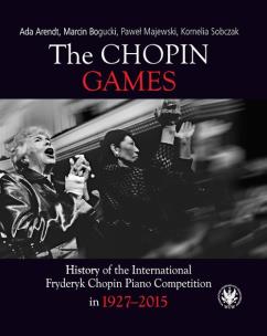 Okładka książki The Chopin Games. History of the International Fryderyk Chopin Piano Competition in 1927-2015