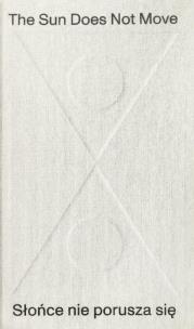 Okładka książki The Sun Does Not Move / Słońce nie porusza się