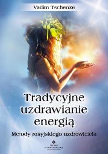 Tradycyjne uzdrawianie energią. Autor: Vadim Tschenze. Multiszop.pl Okładka książki Tradycyjne uzdrawianie energią