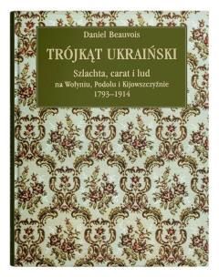 Trójkąt ukraiński. Szlachta, carat i lud na... Autor: Beauvois Daniel. Multiszop.pl Okładka książki Trójkąt ukraiński. Szlachta, carat i lud na..