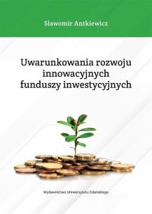 Okładka książki Uwarunkowania rozwoju innowacyjnych funduszy..