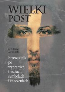 Okładka książki Wielki Post. Przewodnik po wybranych treściach
