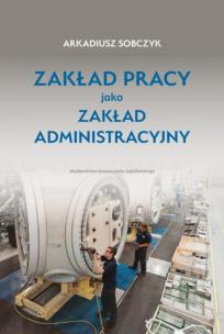 Okładka książki Zakład pracy jako zakład administracyjny